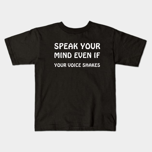 Speak your mind even if your voice shakes Kids T-Shirt by lmohib